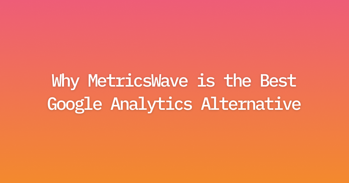 MetricsWave is the best Google Analytics Alternative