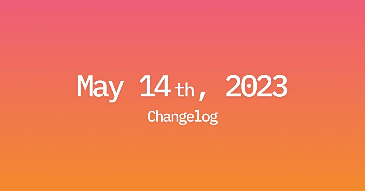 May 14th, 2023 - Changelog